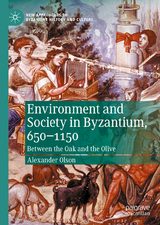 Environment and Society in Byzantium, 650-1150 -  Alexander Olson