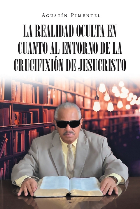 La Realidad Oculta en Cuanto al Entorno de la Crucifixión de Jesucristo -  Agustin Pimentel