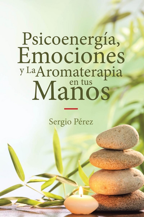 Psicoenergia, Emociones y La Aromaterapia en tus Manos -  Sergio Perez