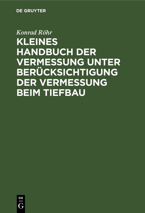 Kleines Handbuch der Vermessung unter Berücksichtigung der Vermessung beim Tiefbau - Konrad Röhr