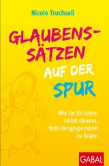 Glaubenssätzen auf der Spur - Nicole Truchseß