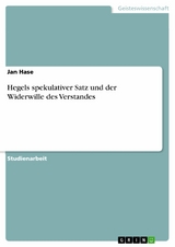 Hegels spekulativer Satz und der Widerwille des Verstandes -  Jan Hase