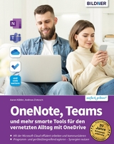 OneNote, Teams und mehr smarte Tools für den vernetzten Alltag mit OneDrive - Aaron Kübler, Andreas Zintzsch