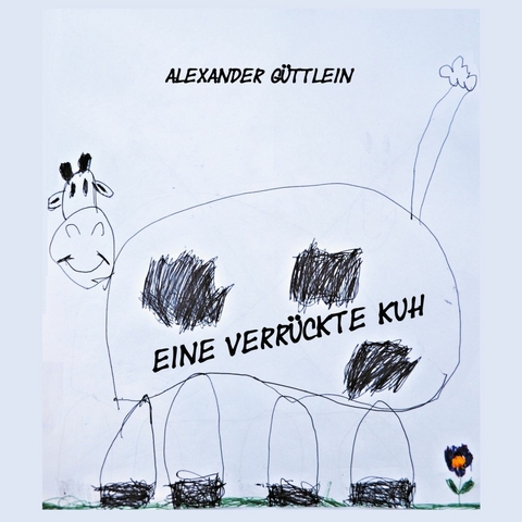 Eine verrückte Kuh - Alexander Güttlein