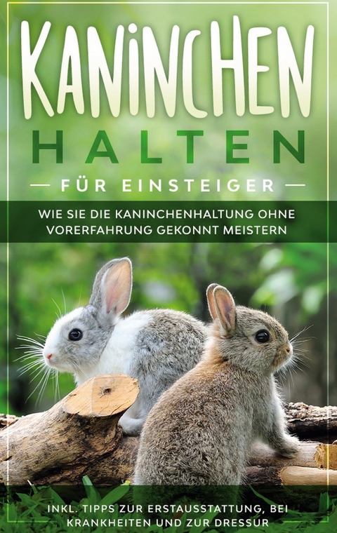 Kaninchen halten für Einsteiger - Frederick Buschmann