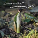 Lebens-Kraft   Lebendig-Sein - Evelyne Ruth Herren