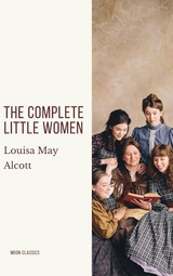 The Complete Little Women: Little Women, Good Wives, Little Men, Jo's Boys - Louisa May Alcott, Moon Classics