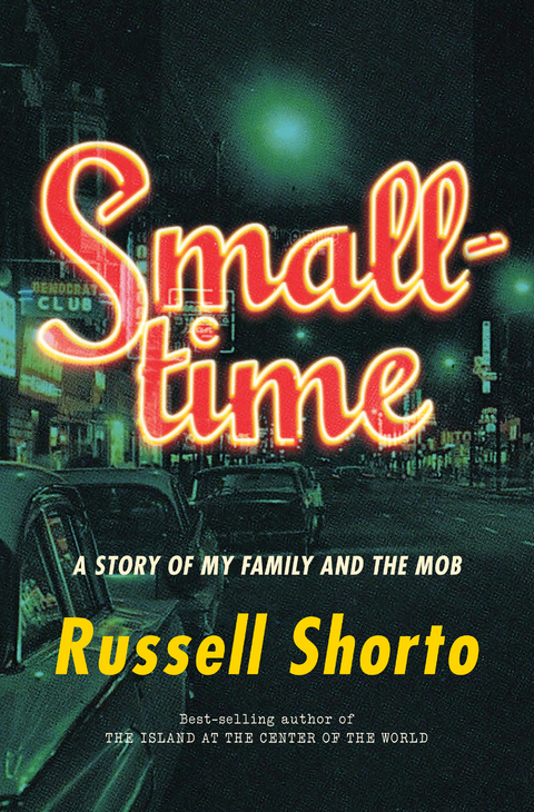 Smalltime: A Story of My Family and the Mob - Russell Shorto