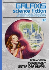 GALAXIS SCIENCE FICTION, Band 32: EXPERIMENT UNTER DER KUPPEL - Dan Morgan