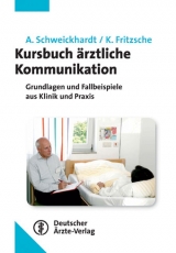 Kursbuch ärztliche Kommunikation - Axel Schweickhardt, Kurt Fritzsche