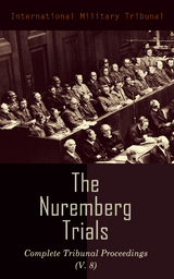 The Nuremberg Trials: Complete Tribunal Proceedings (V. 8) - International Military Tribunal