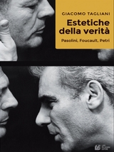 Estetiche della verità. Pasolini, Foucault, Petri - Giacomo Tagliani