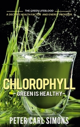 Chlorophyll - Green is Healthy - Peter Carl Simons