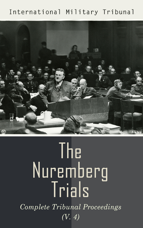 The Nuremberg Trials: Complete Tribunal Proceedings (V. 4) - International Military Tribunal