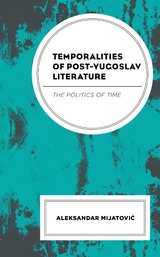 Temporalities of Post-Yugoslav Literature -  Aleksandar Mijatovic