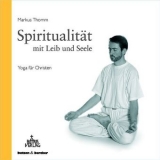 Spiritualität mit Leib und Seele - Markus Thomm