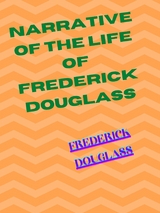 Narrative Of The Life Of Frederick Douglass An American Slave - Frederick Douglass