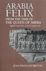 Arabia Felix From The Time Of The Queen Of Sheba -  Jean-Francois Breton