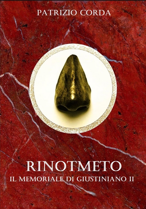 Rinotmeto. Il Memoriale di Giustiniano II - Patrizio Corda