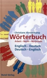 Wörterbuch Arbeit - Recht - Wirtschaft. Englisch - Deutsch /Deutsch - Englisch - Christiane Horstenkamp