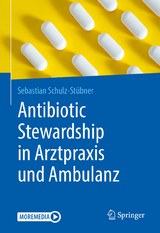 Antibiotic Stewardship in Arztpraxis und Ambulanz -  Sebastian Schulz-Stübner