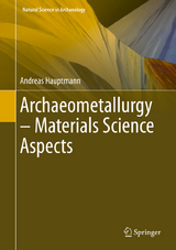 Archaeometallurgy – Materials Science Aspects - Andreas Hauptmann