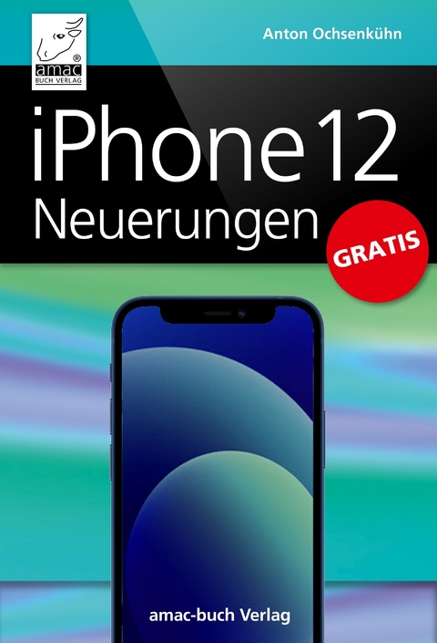 iPhone 12 Neuerungen -  Anton Ochsenkühn
