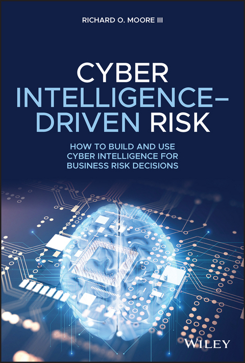 Cyber Intelligence-Driven Risk - Richard O. Moore