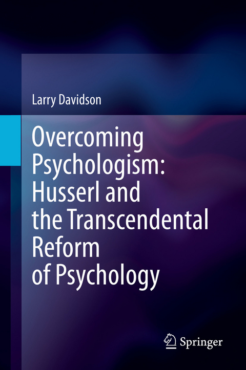 Overcoming Psychologism: Husserl and the Transcendental Reform of Psychology -  Larry Davidson