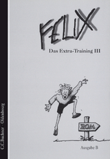 Felix - Ausgabe B. Auf der Grundlage von Felix A / Felix B Das Extra-Training III - Burdich, Josef; Dürr, Klaus-Uwe; Haslbeck, Franz; Quack, Helmut