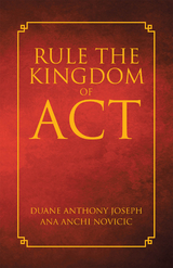 Rule the Kingdom of ACT -  Duane Anthony Joseph