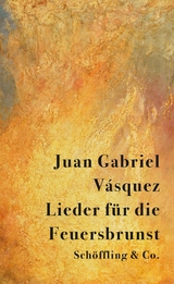 Lieder für die Feuersbrunst - Juan Gabriel Vásquez