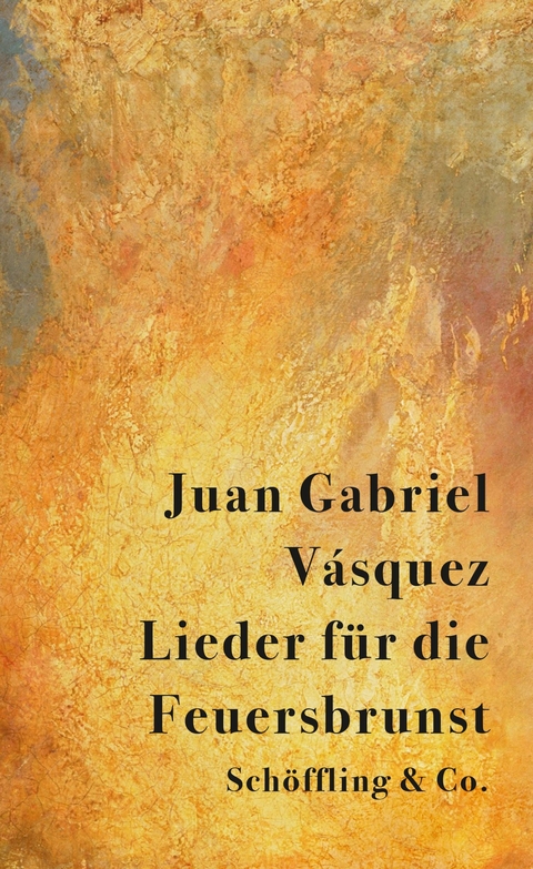Lieder für die Feuersbrunst - Juan Gabriel Vásquez