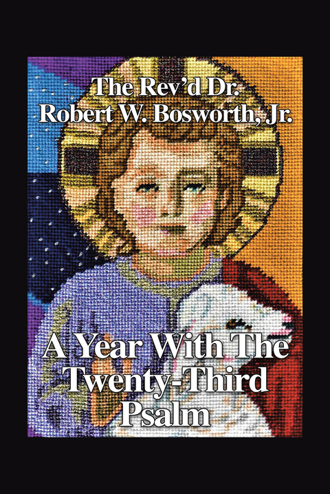 Year with the 23rd Psalm -  The Rev'd Dr. Robert W. Bosworth Jr.