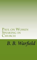 Paul on Women Speaking in Church - B. B. Warfield