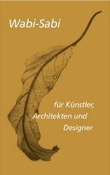 Wabi-sabi für Künstler, Architekten und Designer - Leonard Koren