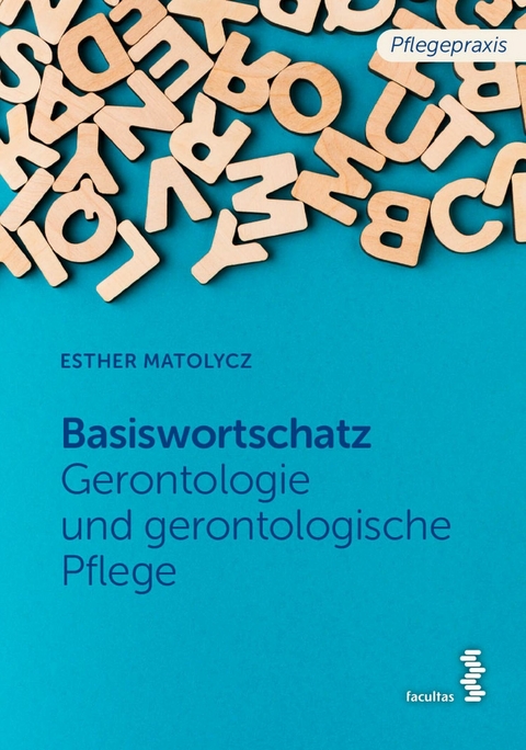 Grundwortschatz Gerontologie und gerontologische Pflege - Esther Matolycz