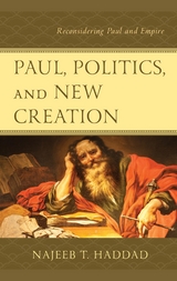 Paul, Politics, and New Creation -  Najeeb T. Haddad