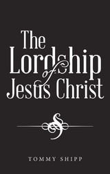 The Lordship of Jesus Christ - Tommy Shipp