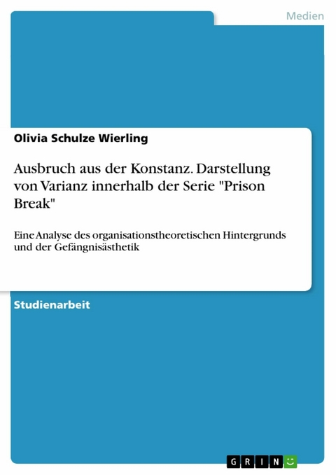 Ausbruch aus der Konstanz. Darstellung von Varianz innerhalb der Serie "Prison Break" - Olivia Schulze Wierling