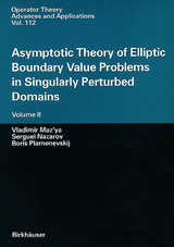 Asymptotic Theory of Elliptic Boundary Value Problems in Singularly Perturbed Domains Volume II - Vladimir Maz'ya, Serguei Nazarov, Boris Plamenevskij