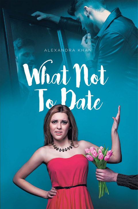 What Not To Date - Alexandra Khan