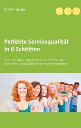 Perfekte Servicequalität in 6 Schritten - Ralf Köncke