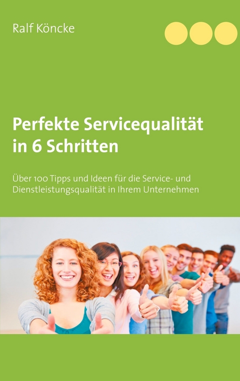 Perfekte Servicequalität in 6 Schritten - Ralf Köncke