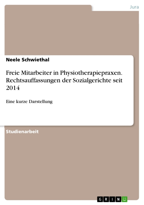 Freie Mitarbeiter in Physiotherapiepraxen. Rechtsauffassungen der Sozialgerichte seit 2014 - Neele Schwiethal