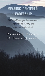 Meaning-Centered Leadership -  Barbara E. Bartels,  C. Edward Jackson