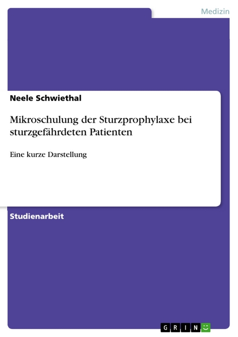 Mikroschulung der Sturzprophylaxe bei sturzgefährdeten Patienten - Neele Schwiethal