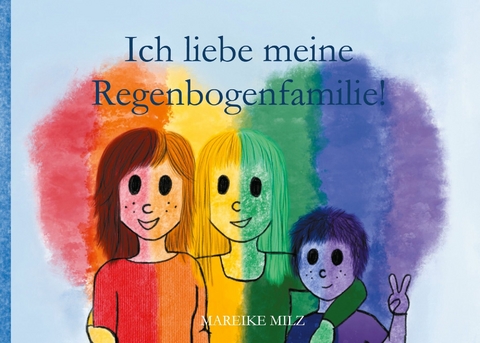 Ich liebe meine Regenbogenfamilie! - Mareike Milz