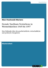Fremde Nachbarn. Vertriebene in Wermelskirchen 1945 bis 1957 - Marc Pawlowski Mariano