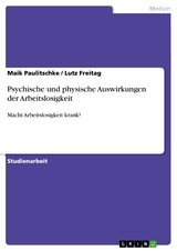 Psychische und physische Auswirkungen der Arbeitslosigkeit - Maik Paulitschke, Lutz Freitag